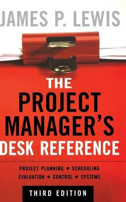 The Project Manager's Desk Reference by Lewis, James