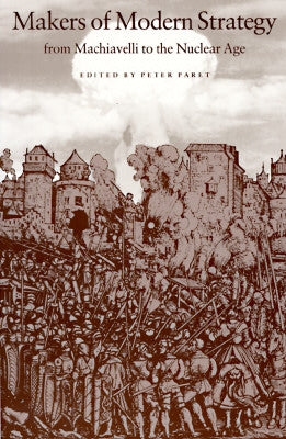 Makers of Modern Strategy from Machiavelli to the Nuclear Age Princeton University Press
