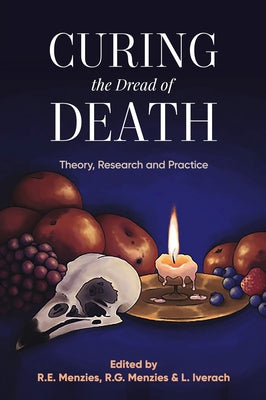 Curing the Dread of Death: Theory, Research and Practice by Menzies, Rachel E.