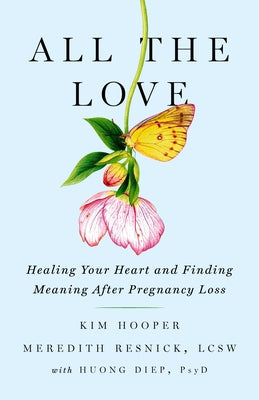 All the Love: Healing Your Heart and Finding Meaning After Pregnancy Loss by Hooper, Kim