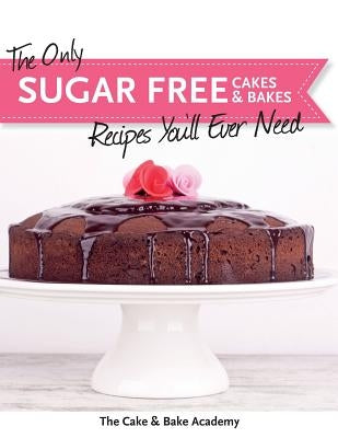 The Only Sugar Free Cakes & Bakes Recipes You'll Ever Need! Paperback Kyle Craig Publishing