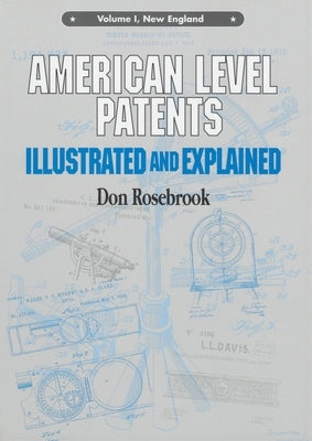 American Level Patents: Illustrated and Explained, Volume 1 by Rosebrook, Don