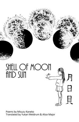 Shell of Moon and Sun Poems by Misuzu Kaneko: translated by Yukari Meldrum and Alice Major Paperback Independently Published