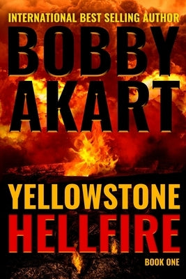 Yellowstone: Hellfire: A Survival Thriller by Akart, Bobby