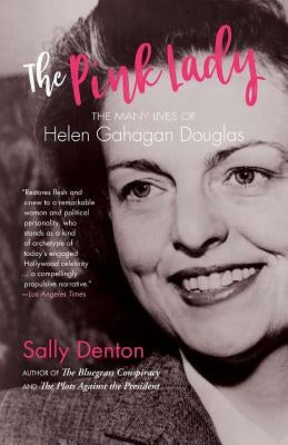 The Pink Lady: The Many Lives of Helen Gahagan Douglas by Denton, Sally