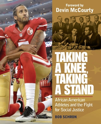 Taking a Knee, Taking a Stand: African American Athletes and the Fight for Social Justice by Schron, Bob