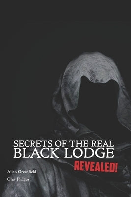 Secrets of the Real Black Lodge Revealed! by Phillips, Olav