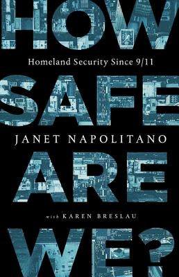 How Safe Are We?: Homeland Security Since 9/11 by Napolitano, Janet