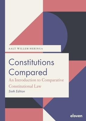 Constitutions Compared (6th Ed.): An Introduction to Comparative Constitutional Law by Heringa, Aalt Willem
