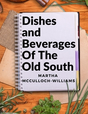 Dishes and Beverages Of The Old South: From Southern Foodies to Amateur Chefs Paperback Exotic Publisher