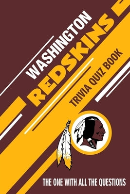 Washington Redskins Trivia Quiz Book: The One With All The Questions by Andrade, Mario