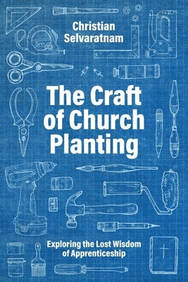 The Craft of Church Planting: Exploring the Lost Wisdom of Apprenticeship Paperback SCM Press