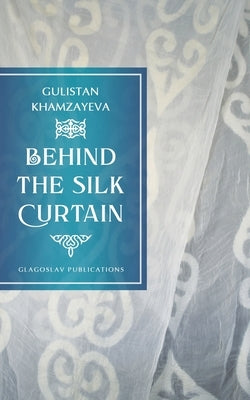 Behind the Silk Curtain by Khamzayeva, Gulistan