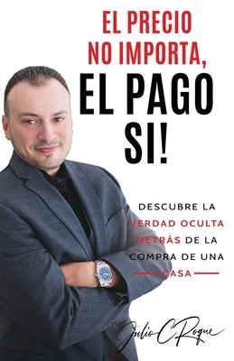 El Precio No Importa, El Pago Si! by Roque, Julio C.