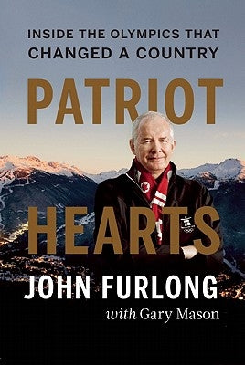 Patriot Hearts: Inside the Olympics That Changed a Country by Furlong, John