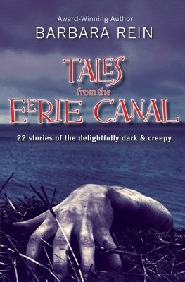 Tales from the Eerie Canal: 22 Stories of the Delightfully Dark and Creepy by Rein, Barbara