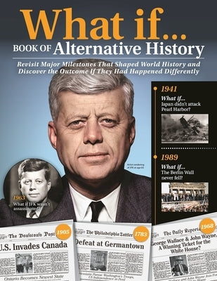 What If...Book of Alternative History: Revisit Major Milestones That Shaped World History and Discover the Outcome If They Had Happened Differently Paperback Fox Chapel Publishing