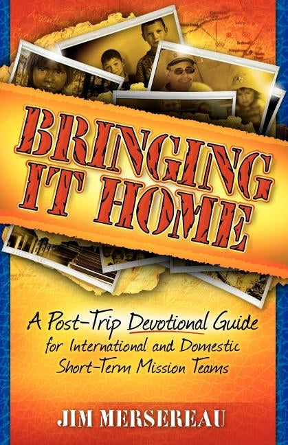 Bringing It Home: A Post-Trip Devotional Guide for International and Domestic Short-Term Mission Teams Paperback Foresight Publishing Group, Inc.