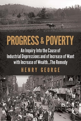 Progress and Poverty: An Inquiry Into the Cause of Industrial Depressions and of Increase of Want with Increase of Wealth . . . the Remedy Paperback Dover Publications
