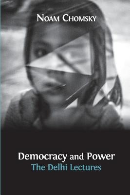 Democracy and Power: The Delhi Lectures (author-approved edition) Paperback Open Book Publishers