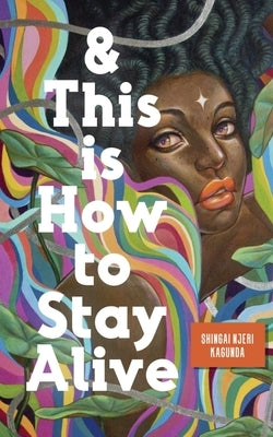 And This Is How to Stay Alive by Kagunda, Shingai