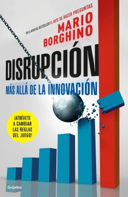 Disrupción: Más Allá de la Innovación / The Disruption by Borghino, Mario