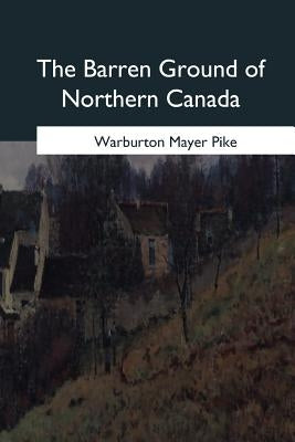 The Barren Ground of Northern Canada Paperback Createspace Independent Publishing Platform