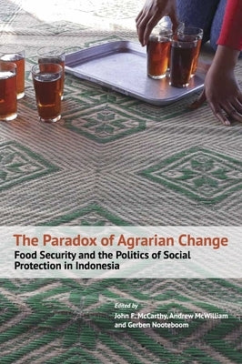The Paradox of Agrarian Change: Food Security and the Politics of Social Protection in Indonesia Paperback National University of Singapore Press