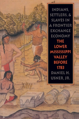 Indians, Settlers, and Slaves in a Frontier Exchange Economy: The Lower Mississippi Valley Before 1783 Paperback Omohundro Institute and Unc Press
