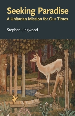 Seeking Paradise: A Unitarian Mission for Our Times Paperback Lindsey Press