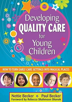 Developing Quality Care for Young Children: How to Turn Early Care Settings Into Magical Places Paperback Corwin Publishers