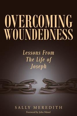 Overcoming Woundedness: Lessons From The Life of Joseph Paperback Christian Faith