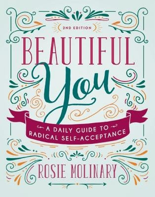 Beautiful You: A Daily Guide to Radical Self-Acceptance by Molinary, Rosie
