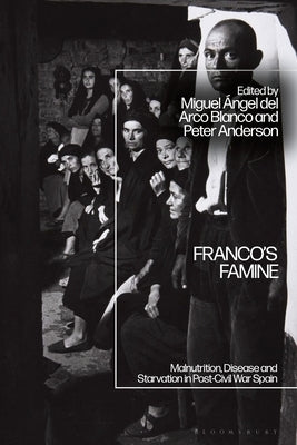 Franco's Famine: Malnutrition, Disease and Starvation in Post-Civil War Spain Paperback Bloomsbury Publishing PLC