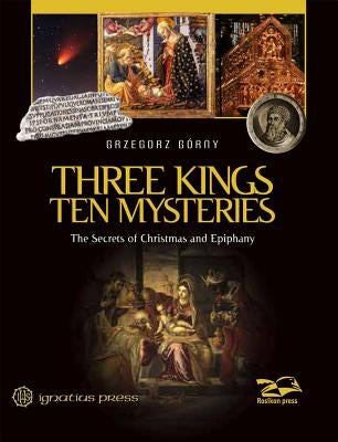 Three Kings, Ten Mysteries: The Secrets of Christmas and Epiphany by Rosikon, Janusz