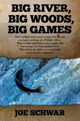 Big River, Big Woods, Big Games: More wildlife stories and a unique look into the everyday workings of a Wildlife Officer. What it takes to perform a Paperback Createspace Independent Publishing Platform