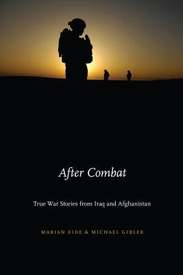 After Combat: True War Stories from Iraq and Afghanistan by Eide, Marian