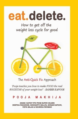 Eat Delete: The Anti-Quick Fix Approach by Makhija, Pooja