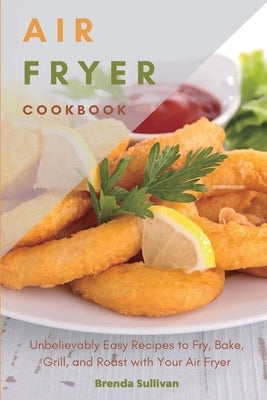Air Fryer Cookbook: Amazingly Easy Recipes to Fry, Bake, Grill, and Roast with Your Air Fryer Paperback Andromeda Publishing Ltd