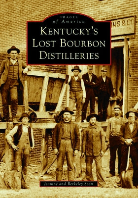 Kentucky's Lost Bourbon Distilleries Paperback Arcadia Publishing (SC)