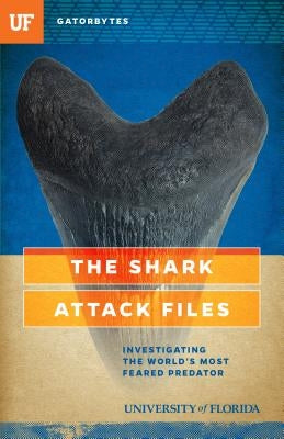 The Shark Attack Files: Investigating the World's Most Feared Predator by Klinkenberg, Jeff