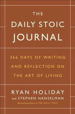 The Daily Stoic Journal: 366 Days of Writing and Reflection on the Art of Living by Holiday, Ryan