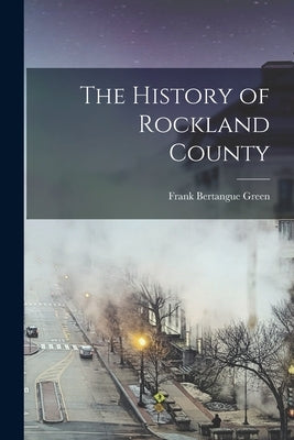 The History of Rockland County Paperback Legare Street Press