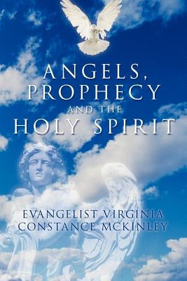 Angels, Prophecy and the Holy Spirit by McKinley, Evangelist Virginia Constance