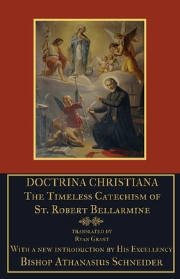 Doctrina Christiana: The Timeless Catechism of St. Robert Bellarmine Paperback Mediatrix Press
