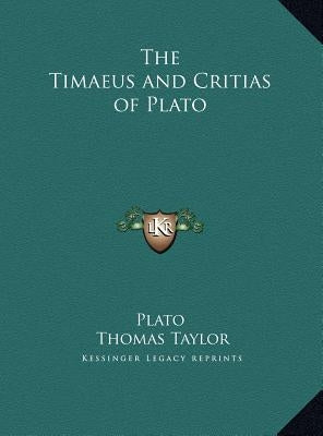 The Timaeus and Critias of Plato by Plato