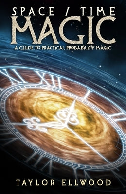 Space/Time Magic: A Guide to Practical Probability Magic by Ellwood, Taylor