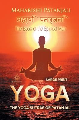The Yoga Sutras of Patanjali (Large Print): The Book of the Spiritual Man by Patanjali, Maharishi