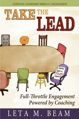 Take the Lead: Full-Throttle Engagement Powered by Coaching by Beam, Leta M.