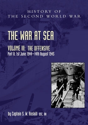 The War at Sea 1939-45: Volume III Part 2 The Offensive 1st June 1944-14th August 1945 Paperback Naval & Military Press